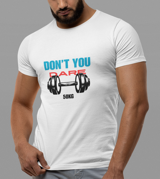 Don't You Dare 50KG (Unisex) T-shirt 180 GSM